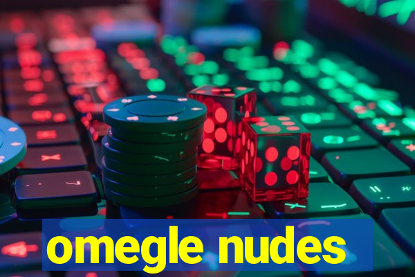 omegle nudes